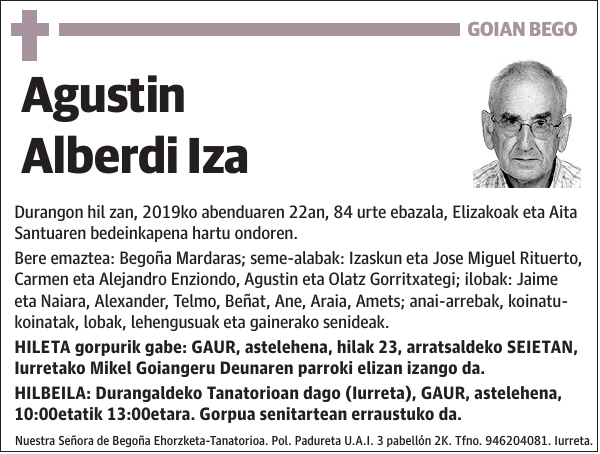 GOIAN BEGO Agustin Alberdi Iza Durangon hil zan, 2019ko abenduaren 22an, 84 urte ebazala, Elizakoak eta Aita