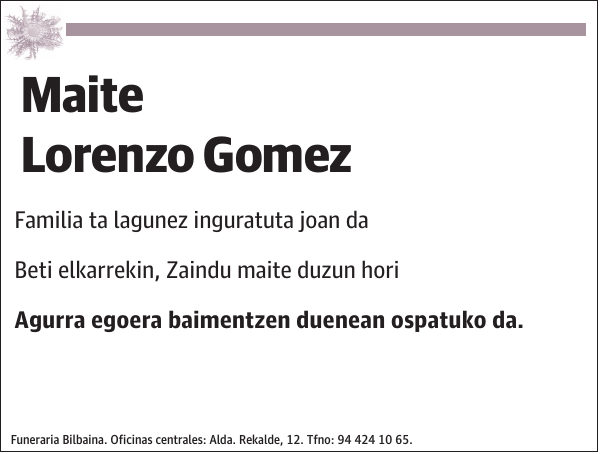 Maite Lorenzo Gomez Familia ta lagunez inguratuta joan da Beti elkarrekin, Zaindu maite duzun hori Agurra egoera baimentzen duenean ospatuko da.