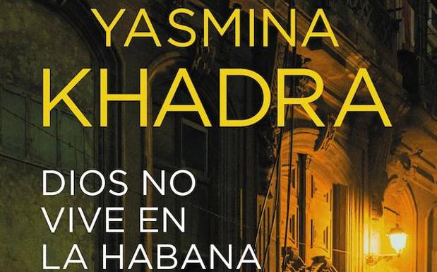 'Dios no vive en La Habana' de Yasmina Khadra