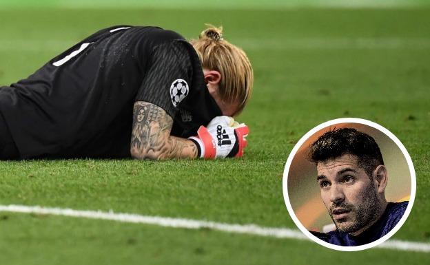 El mensaje de apoyo de Herrerín al portero del Liverpool tras vivir una pesadilla en la final de Champions