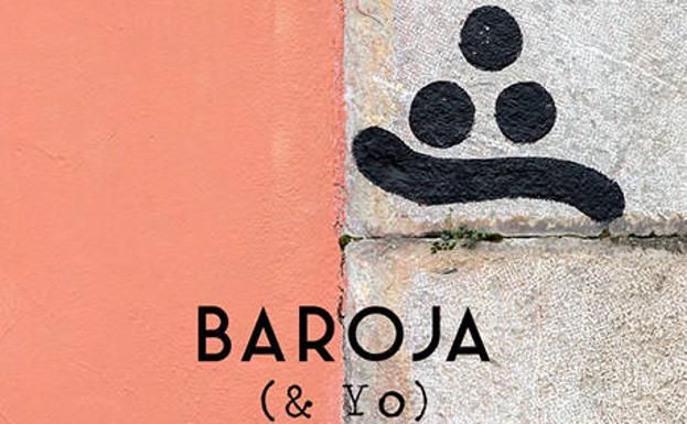'Baroja & yo. La voz de la intemperie', de Iñaki Ezkerra