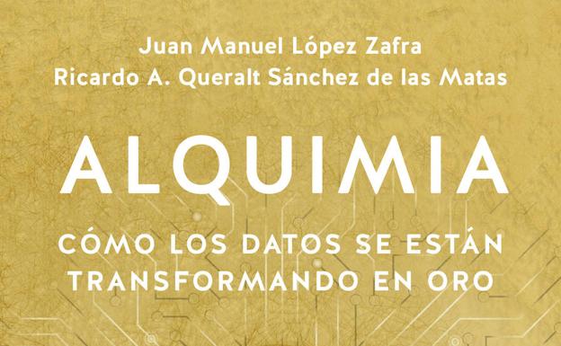 Por qué leer 'Alquimia. Cómo los datos se están transformando en oro'