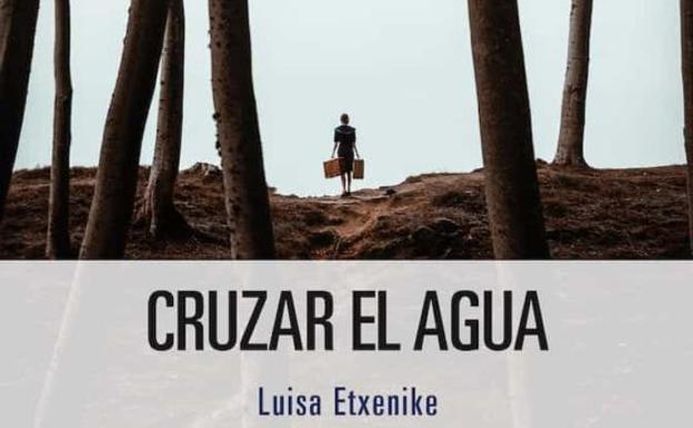 'Cruzar el agua' de Luisa Etxenike