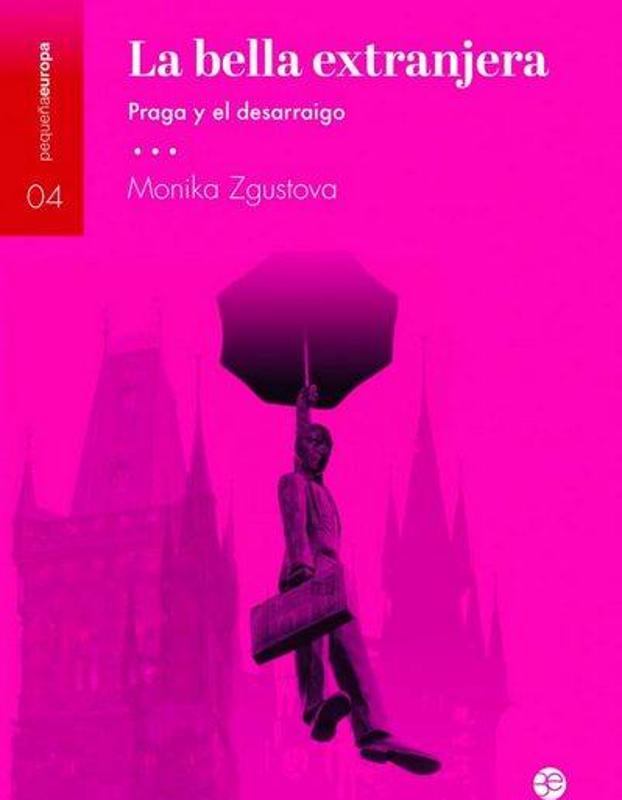 'La bella extranjera. Praga y el desarraigo' de Monika Zgustova