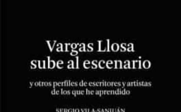 'Vargas Llosa sube al escenario' de Sergio Vila-Sanjuán